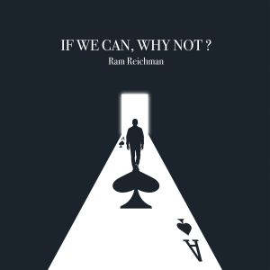 If We Can, Why Not?, Ram Reichman