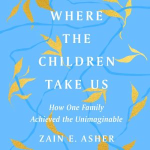 Where the Children Take Us, Zain E. Asher