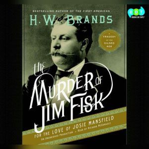 The Murder of Jim Fisk for the Love o..., H. W. Brands