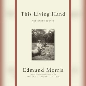 This Living Hand, Edmund Morris