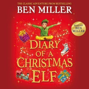 Diary of a Christmas Elf: Brand-new Christmas magic from the bestselling author of The Night I Met Father Christmas and The Day I Fell into a Fairytale, Ben Miller