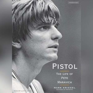 Pistol The Life of Pete Maravich, Mark Kriegel