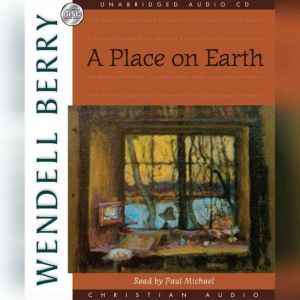 A Place On Earth, Wendell Berry