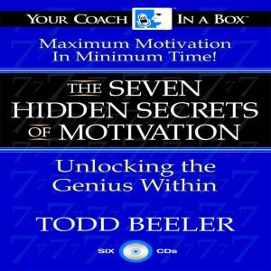 The 7 Hidden Secrets of Motivation, Todd Beeler