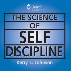 The Science of Self Discipline, Kerry L. Johnson