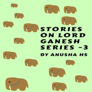Stories on lord Ganesh series 3, Anusha HS