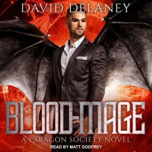 Blood-Mage: A Paragon Society Novel, David Delaney