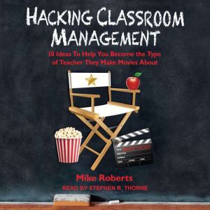 Hacking Classroom Management, Mike Roberts