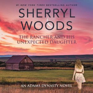 The Rancher and His Unexpected Daught..., Sherryl Woods
