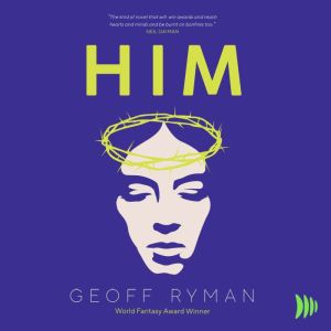 HIM, Geoff Ryman