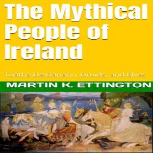 The Mythical People of Ireland, Martin K. Ettington