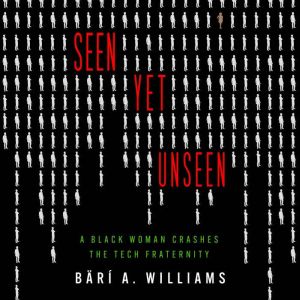 Seen Yet Unseen: A Black Woman Crashes the Tech Fraternity