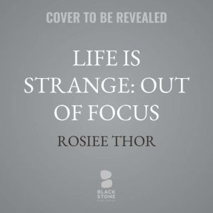 Life Is Strange Out of Focus, Rosiee Thor