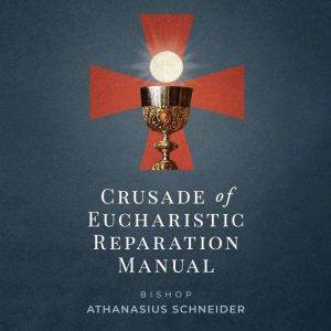 Crusade of Eucharistic Reparation Man..., Bishop Athanasius Schneider