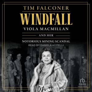 Windfall: Viola MacMillan and Her Notorious Mining Scandal