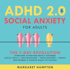 ADHD 2.0 and Social Anxiety for Adults