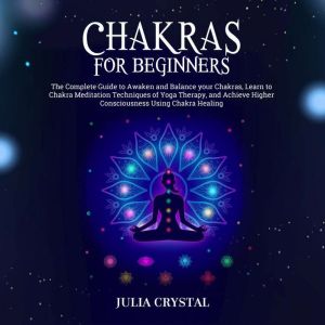 Chakras for Beginners, Julia Crystal