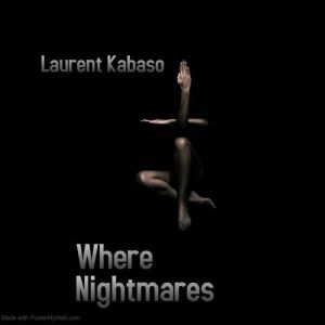 Where Nightmares, Laurent Kabaso