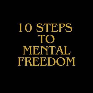 10 Steps To Mental Freedom: Structure New You