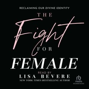 The Fight for Female, Lisa Bevere