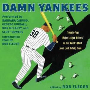 Damn Yankees Twenty-Four Major League Writers on the World's Most Loved (and Hated) Team, Rob Fleder