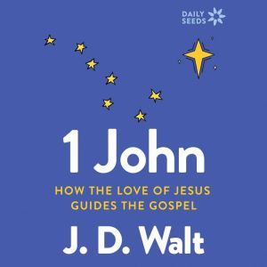 1 John: How the Love of Jesus Guides the Gospel