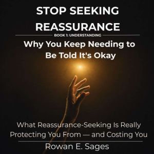 Stop Seeking Reassurance Why You Kee..., Rowan E. Sages