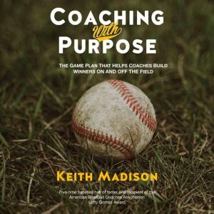 Coaching with Purpose, Keith Madison