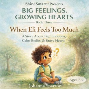 When Eli Feels Too Much, Johanna Sparrow