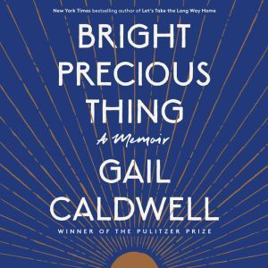 Bright Precious Thing, Gail Caldwell