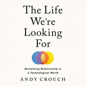 The Life Were Looking For, Andy Crouch