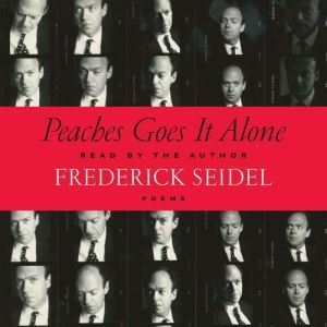 Peaches Goes It Alone, Frederick Seidel
