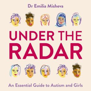 Under the Radar: An Essential Guide to Autism and Girls