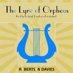 The Lyre of Orpheus, Robertson Davies