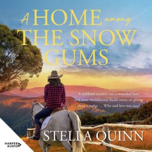 A Home Among the Snow Gums: the new novel set in small-town Hanrahan from the bestseller THE VET FROM SNOWY RIVER. Funny and f