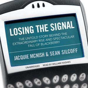 Losing the Signal, Jacquie McNish Sean Silcoff