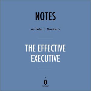 Notes on Peter F. Druckers The Effec..., Instaread