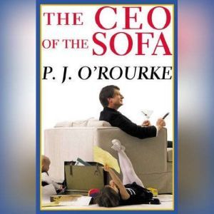The CEO of the Sofa, P. J. ORourke