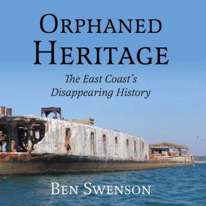 Orphaned Heritage: The East Coasts Disappearing History