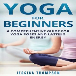 Yoga for Beginners A Comprehensive G..., Jessica Thompson