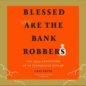 Blessed Are the Bank Robbers, Chas Smith