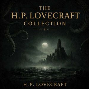 The H. P. Lovecraft Collection: The Colour out of Space, The Curse of Yig, The Dreams in the Witch House, The Dunwich Horror,