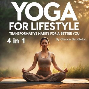 Yoga for Lifestyle: Transformative Habits for a Better You (4 in 1)