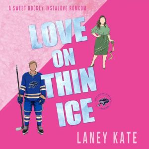 Love on Thin Ice: A Sweet Hockey Instalove RomCom