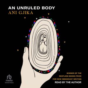 An Unruled Body: A Poets Memoir