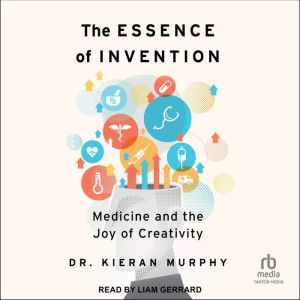 The Essence of Invention, Dr. Kieran Murphy