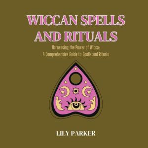 Wiccan Spells and Rituals, Lily Parker