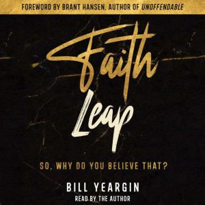 Faith Leap: So, Why Do You Believe That?