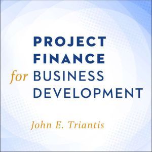 Project Finance for Business Developm..., John E. Triantis