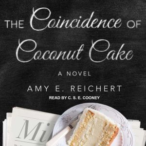 The Coincidence of Coconut Cake, Amy E. Reichert